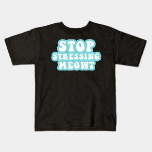 Stop Stressing Meowt Kids T-Shirt